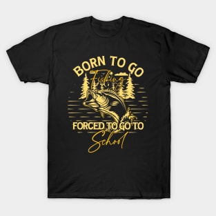 Born To Go Fishing Forced To Go To School T-Shirt